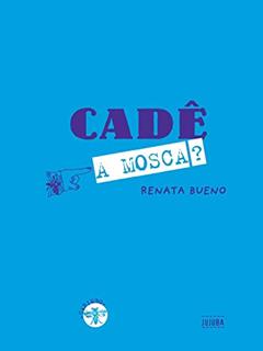 Cadê a Mosca?, do autor Renata Bueno