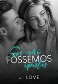 Ler se não fôssemos opostos, do autor J. Love Ler se não fôssemos opostos, do autor J. Love