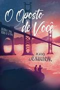 Ler O OPOSTO DE VOCÊ: Agora e Para Todo o Sempre, do autor Kaio Junnior Ler O OPOSTO DE VOCÊ: Agora e Para Todo o Sempre, do autor Kaio Junnior