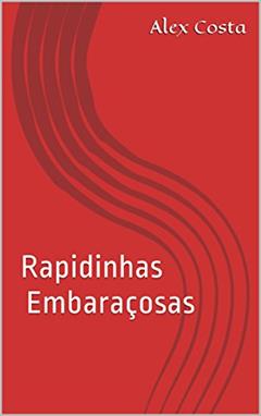 Rapidinhas Embaraçosas, do autor Alex Costa