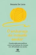 Ler O embaraço da inclusão escolar: considerações psicanalíticas acerca da presença de crianças com dificuldades nas escolas, do autor Renata De Luca