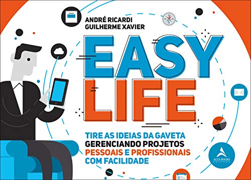 Ler Easy Life: Tire as Idéias da Gaveta, Gerenciando Projetos Pessoais e Profissionais com Facilidade, do autor André Ricardi; Guilherme Xavier
