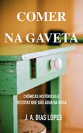Ler Comer na gaveta: Crônicas históricas e receitas que dão água na boca, do autor J. A. Dias Lopes Ler Comer na gaveta: Crônicas históricas e receitas que dão água na boca, do autor J. A. Dias Lopes