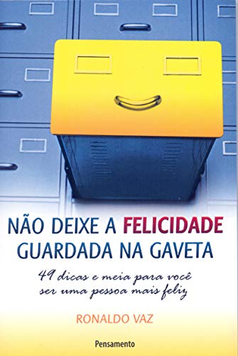 Ler Não Deixe a Felicidade Guardada na Gaveta: 49 Dicas e Meia Para Você ser uma Pessoa Mais Feliz, do autor Ronaldo Vaz Ler Não Deixe a Felicidade Guardada na Gaveta: 49 Dicas e Meia Para Você ser uma Pessoa Mais Feliz, do autor Ronaldo Vaz