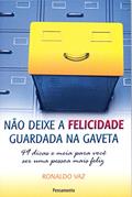 Ler Não Deixe a Felicidade Guardada na Gaveta: 49 Dicas e Meia Para Você ser uma Pessoa Mais Feliz, do autor Ronaldo Vaz