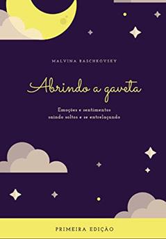 Abrindo a gaveta: Emoções e sentimentos saindo soltos e se entrelaçando (Portuguese Edition), do autor Malvina Raschkovsky; Michel Raschkovsky Stolnicki