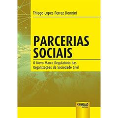 Parcerias Sociais - O Novo Marco Regulatório das Organizações da Sociedade Civil, do autor Thiago Lopes Ferraz Donnini
