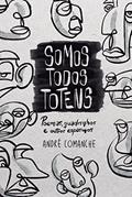 Ler Somos Todos Totens: poemas, quadrinhos e outros espasmos, do autor André Comanche Ler Somos Todos Totens: poemas, quadrinhos e outros espasmos, do autor André Comanche