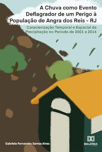 Ler A chuva como evento deflagrador de um perigo à população de Angra dos Reis - RJ: caracterização temporal e espacial da precipitação no período de 2001 a 2016, do autor Gabriela Fernandes Santos Alves Ler A chuva como evento deflagrador de um perigo à população de Angra dos Reis - RJ: caracterização temporal e espacial da precipitação no período de 2001 a 2016, do autor Gabriela Fernandes Santos Alves
