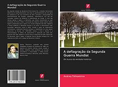 A deflagração da Segunda Guerra Mundial: Em busca da verdade histórica, do autor Andrey Tikhomirov