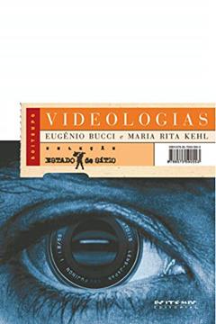 Videologias: Ensaios Sobre Televisão, do autor Eugênio Bucci; Maria Rita Kehl