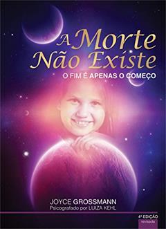 A Morte não Existe.: O fim é apenas o começo., do autor Luiza Kehl