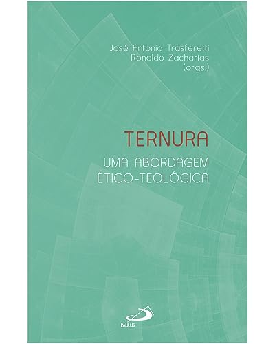 Ler TERNURA: UMA ABORDAGEM ÉTICO-TEOLÓGICA, do autor JOSÉ ANTONIO TRASFERETTI Ler TERNURA: UMA ABORDAGEM ÉTICO-TEOLÓGICA, do autor JOSÉ ANTONIO TRASFERETTI