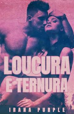 Loucura e Ternura, do autor Irana Purple