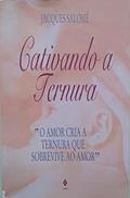Ler Cativando A Ternura. O Amor Cria A Ternura, do autor Jacques Salome Ler Cativando A Ternura. O Amor Cria A Ternura, do autor Jacques Salome