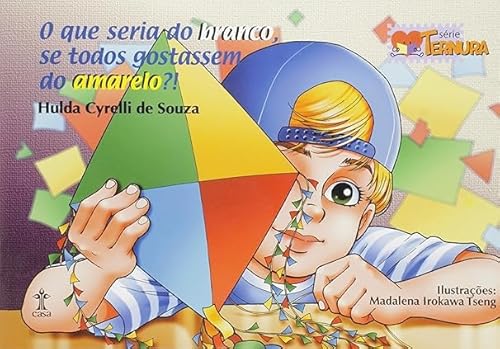 Ler QUE SERIA DO BRANCO SE TODOS GOSTASSEM DO AMARELO, O?! - COL. SERIE TERNURA, do autor HULDA CYRELLI DE SOUZA
