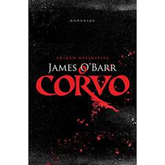 O Corvo - Edição Definitiva: Edição especial de luxo da aclamada história que inspirou o filme com Brandon Lee, do autor James Barr