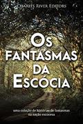 Ler Os fantasmas da Escócia: uma coleção de histórias de fantasmas na nação escocesa, do autor Charles River Editors