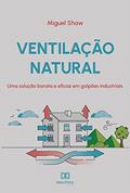 Ler Ventilação natural: uma solução barata e eficaz em galpões industriais, do autor Miguel Shaw