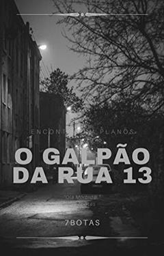 O galpão da rua 13, do autor 7 botas