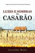 Ler LUZES E SOMBRAS DO CASARÃO: Alegrias e dores de "Seu" Tonho do Umbuzeiro, do autor GERALDO MELO