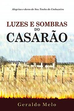 LUZES E SOMBRAS DO CASARÃO: Alegrias e dores de "Seu" Tonho do Umbuzeiro, do autor GERALDO MELO