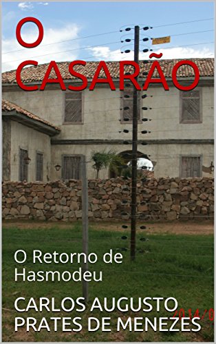 Ler O CASARÃO: O Retorno de Hasmodeu (BATALHA ESPIRITUAL Livro 1), do autor CARLOS AUGUSTO PRATES DE MENEZES