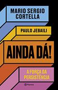 Ler Ainda dá!: A força da persistência, do autor Mario Sergio Cortella; Paulo Jebaili Ler Ainda dá!: A força da persistência, do autor Mario Sergio Cortella; Paulo Jebaili