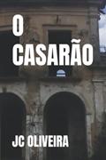Ler O CASARÃO (Portuguese Edition), do autor JC OLIVEIRA Ler O CASARÃO (Portuguese Edition), do autor JC OLIVEIRA