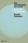 Ler Um apartamento em Urano: Crônicas da travessia, do autor Paul B. Preciado