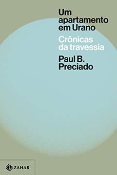 Um apartamento em Urano: Crônicas da travessia, do autor Paul B. Preciado