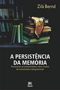 Ler A persistência da memória: romances da anterioridade e seus modos de transmissão intergeracional, do autor Zilá Bernd