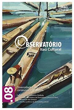 Revista Observatório Itaú Cultural - N° 8: Diversidade Cultural: Contextos e Sentidos, do autor Manevy, Alfredo
 Córdula, Américo
 Rubim, Antonio Albino Canelas
 Tavares, Bráulio
  Moreira, Fayga
 Alzamora, Geane
 Dupin, Gis