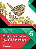 Ler Observatório de Ciências. 6º Ano, do autor Miguel Thompson; Eloci Peres Rios Ler Observatório de Ciências. 6º Ano, do autor Miguel Thompson; Eloci Peres Rios