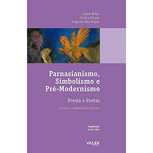 Ler Parnasianismo, Simbolismo e Pré-Modernismo - Poesia e poetas: Estudos e comentários críticos, do autor Olavo Bilac; Cruz e Sousa; Augusto dos Anjos