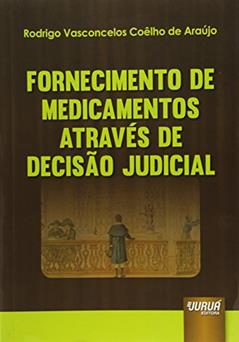 Fornecimento de Medicamentos Através de Decisão Judicial, do autor Rodrigo Vasconcelos Coêlho de Araújo