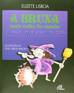A bruxa mais velha do mundo - Com braile, do autor Elizete Lisboa
