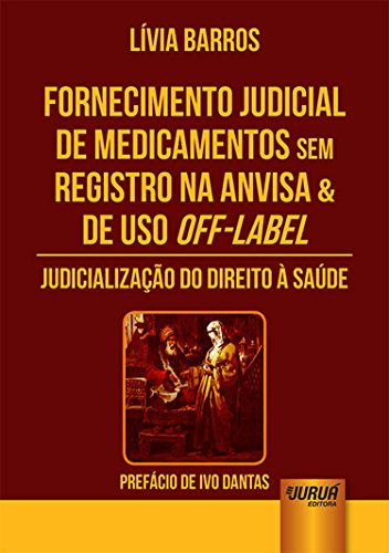 Ler Fornecimento Judicial de Medicamentos Sem Registro na Anvisa & de Uso Off-Label: Judicialização do Direito à Saúde - Prefácio de Ivo Dantas, do autor Lívia Barros Ler Fornecimento Judicial de Medicamentos Sem Registro na Anvisa & de Uso Off-Label: Judicialização do Direito à Saúde - Prefácio de Ivo Dantas, do autor Lívia Barros