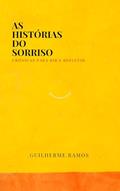 Ler As Histórias do Sorriso - crônicas para rir e refletir, do autor Guilherme Ramos