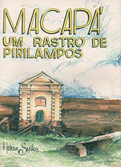 Macapá, Um Rastro de Pirilampos, do autor Maria Helena Amoras