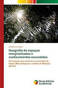 Ler Geografia de espaços marginalizados e conhecimentos escondidos: Percepção das sombras no povoado de Haqui (Moçambique) e cidade de Macapá (Brasil), do autor Carlitos Luís Sitoie