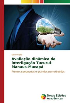 Avaliação dinâmica da interligação Tucuruí-Manaus-Macapá: Frente a pequenas e grandes perturbações, do autor Dione Vieira