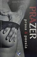 Ler PRAZER: PROSA & POESIA, do autor EROS PAIXÃO; MARCIO DA PAIXÃO BARROS