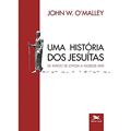 Ler Uma história dos jesuítas: De Inácio de Loyola a nossos dias: 3, do autor John W. O'Malley