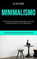 Ler Minimalismo: Tudo o que você precisa saber sobre uma casa arrumada e beneficiar você bn rapidamente (Um guia passo a passo de técnicas para esse estilo de vida), do autor Luis Fry Ler Minimalismo: Tudo o que você precisa saber sobre uma casa arrumada e beneficiar você bn rapidamente (Um guia passo a passo de técnicas para esse estilo de vida), do autor Luis Fry