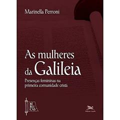 As mulheres da Galileia: Presenças femininas na primeira comunidade cristã: 1, do autor Marinella Perroni