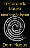 Ler Torturando Laura: uma sessão bdsm, do autor Ðom Magus
