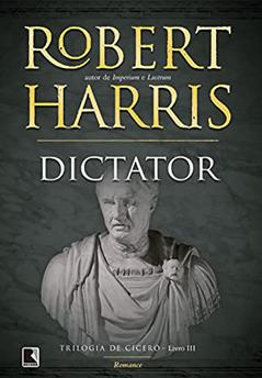 Dictator (Vol. 3 Trilogia de Cícero), do autor Robert Harris