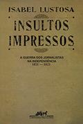 Ler Insultos impressos (Nova edição): A guerra dos jornalistas na Independência (1821 ? 1823), do autor Isabel Lustosa