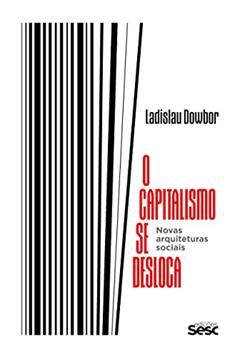 O capitalismo se desloca: Novas arquiteturas sociais, do autor Ladislau Dowbor